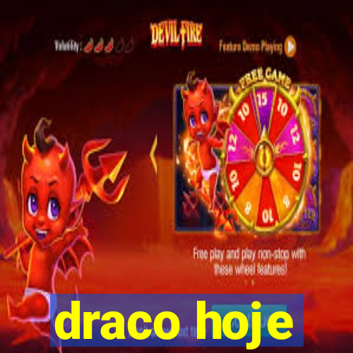 draco hoje